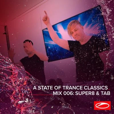 Super8 & Tab A State Of Trance Classics - Mix 006: Super8 & Tab