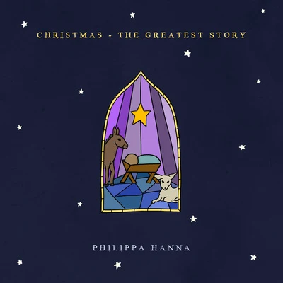 Philippa Hanna Christmas - The Greatest Story