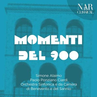 Paolo Ponziano Ciardi/Orchestra Sinfonica e da Camera di Benevento e del Sannio/Simone Alaimo Momenti del 900