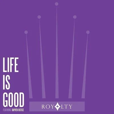 Royalty/Rayven Justice Life Is Good (feat. Rayven Justice) - Single