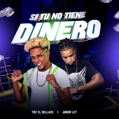 Junior LEY/Tief El Bellaco Si Tu No Tiene Dinero (feat. Tief El Bellaco)