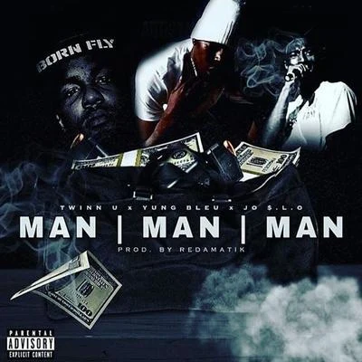 Yung Bleu/Twinn U/Jo Slo Man Man Man