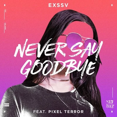 EXSSV Never Say Goodbye (feat. Pixel Terror)