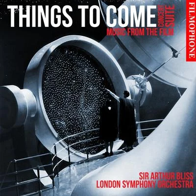 Sir Arthur Bliss Things To Come (Concert Suite: Music from the Film)