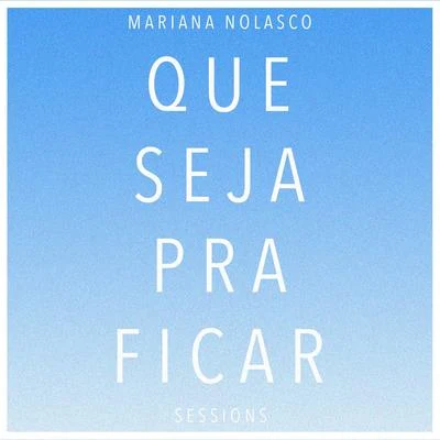 Mariana Nolasco Que Seja Pra Ficar (Sessions)