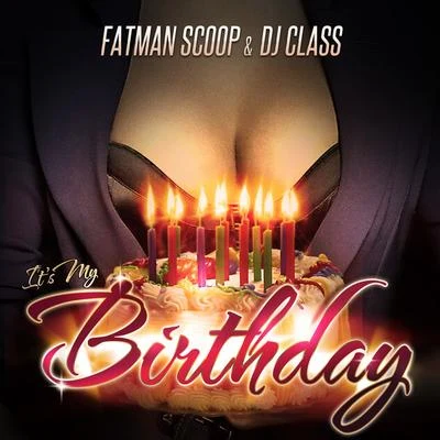 DJ Class/Fatman Scoop It's My Birthday