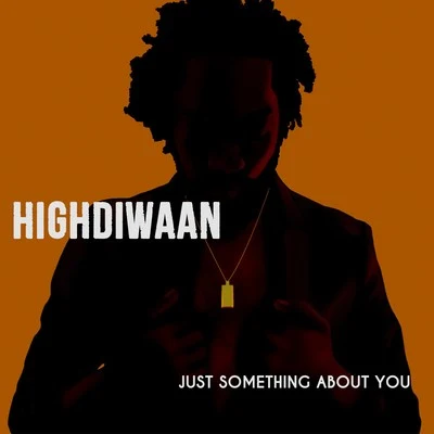 Highdiwaan Just Something About You