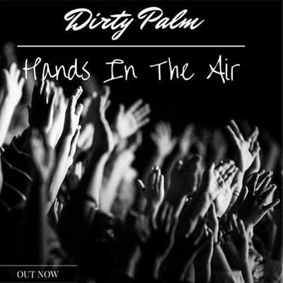 Dirty Palm Hands In The Air