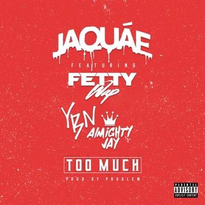 Jaquae Too Much (feat. Fetty Wap & YBN Almighty Jay)