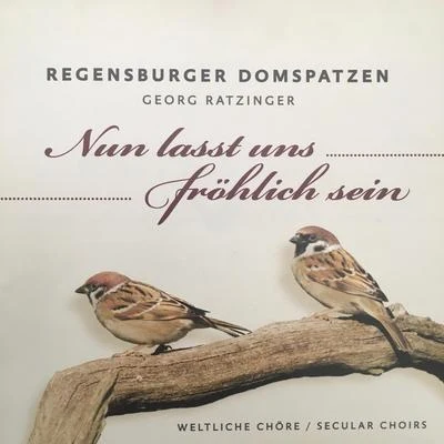 Regensburger Domspatzen/Georg Ratzinger Nun lasst uns alle fröhlich sein