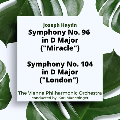 the Vienna Philharmonic Orchestra/Karl Munchinger Haydn: Symphony No. 96 in D Major (Miracle)Symphony No. 104 in D Major (London)