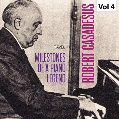 Robert Casadesus Milestones of a Piano Legend: Robert Casadesus, Vol. 4