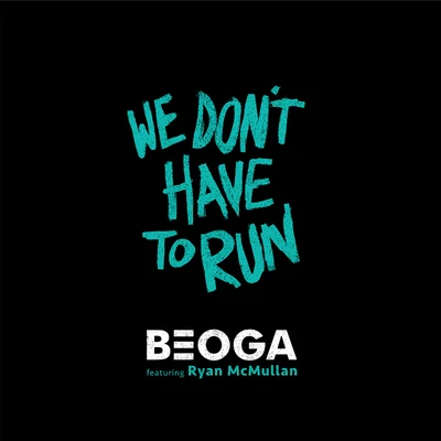 Beoga We Don't Have to Run