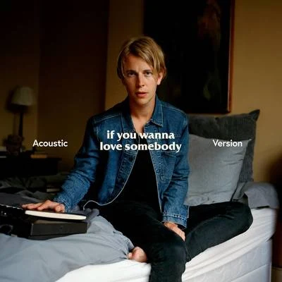 Tom Odell If You Wanna Love Somebody (Acoustic)