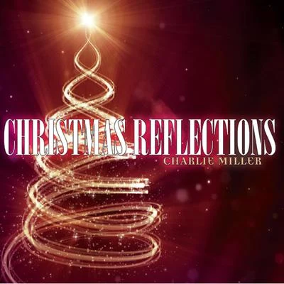 Charlie Miller Christmas Reflections