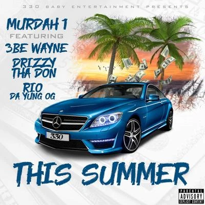 Murdah 1/3BE wayne/Drizzy Tha Don/RIO DA YUNG OG This Summer (feat. 3be Wayne, Drizzy Tha Don & Rio da Yung Og)