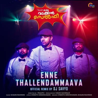 Vineeth Sreenivasan/Shaan Rahman Enne Thallendammaava (Remix Version)