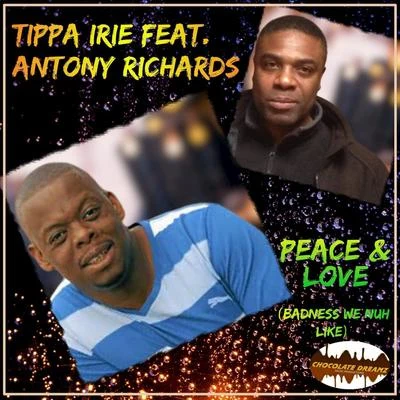 Tippa Irie/Antony Richards Peace & Love (Badness We Nuh Like) [feat. Antony Richards]