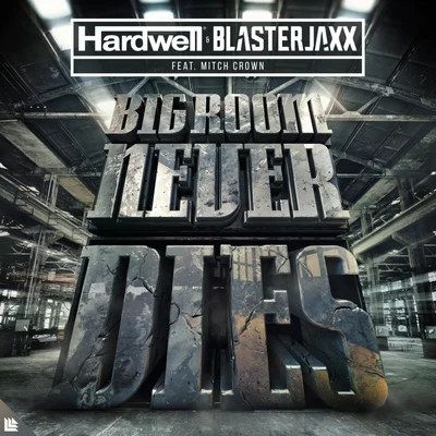 Hardwell/Blasterjaxx/mitch crown Big Room Never Dies