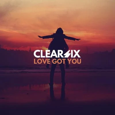 Clear Six Love Got You