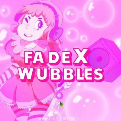 FadeX Wubbles