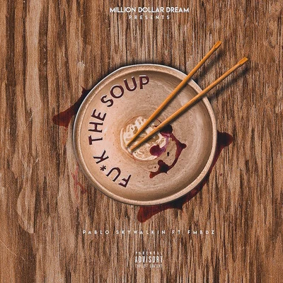 Pablo Skywalkin **** the Soup (feat. Fmb Dz)