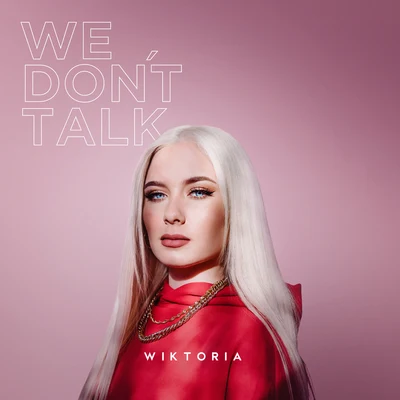 Wiktoria We Dont Talk