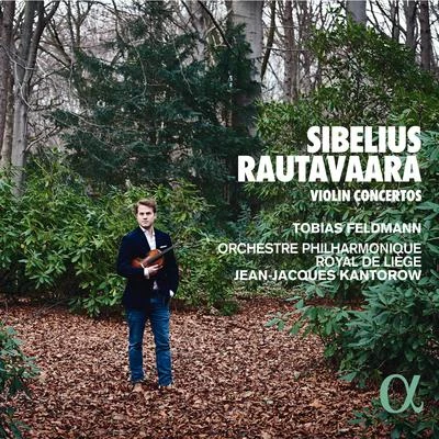 Tobias Feldmann/Orchestre Philharmonique Royal de Liège/Jean-Jacques Kantorow Sibelius & Rautavaara: Violin Concertos