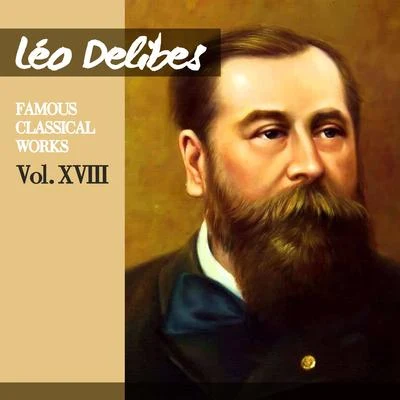 Leo Delibes Léo Delibes: Famous Classical Works, Vol. XVIII