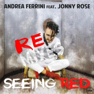 Andrea Ferrini/Jonny Rose Seeing Red Remixes