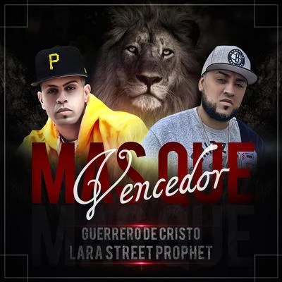 Lara street Prophet/Guerrero de Cristo Mas Que Vencedor (feat. Lara Street Prophet)