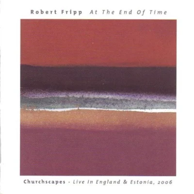 Robert Fripp ATT和end of time: church scapes - live in England Estonia, 2006