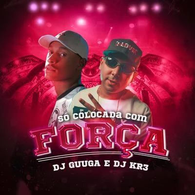 DJ KR3/Dj Guuga Só Colocada Com Força