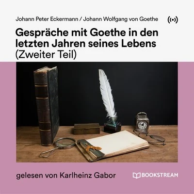 Johann Wolfgang von Goethe/Bookstream Hörbücher/Karlheinz Gabor Gespräche mit Goethe in den letzten Jahren seines Lebens (Zweiter Teil)