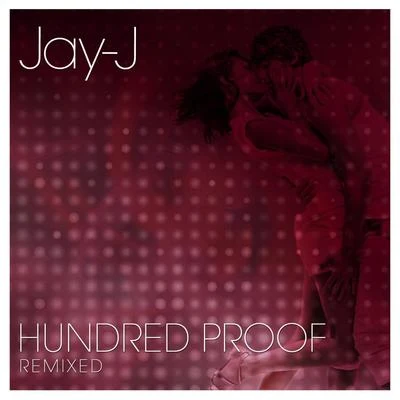 Jay-J Hundred Proof Remixed