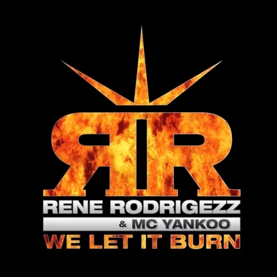 MC Yankoo/Rene Rodrigezz We Let It Burn