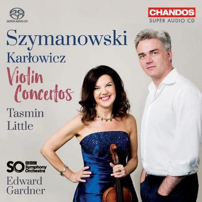 Tasmin Little SZYMANOWSKI, K.: Violin Concertos Nos. 1 and 2KARŁOWICZ, M.: Violin Concerto (Little, BBC Symphony, Gardner)