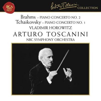 NBC Symphony Orchestra/Arturo Toscanini/Vladimir Horowitz Brahms: Piano Concerto No. 2 in B-Flat Major, Op. 83 - Tchaikovsky: Piano Concerto No. 1 in B-Flat Minor, Op. 23