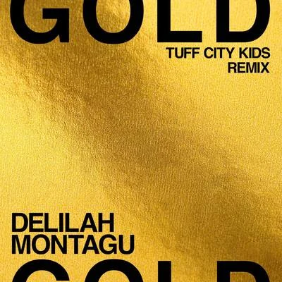 Tuff City Kids/Delilah Montagu Gold (Tuff City Kids Remix)