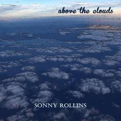 Sonny Rollins Plus Four/Sonny Rollins Quartet Above the Clouds