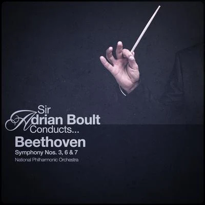 National Philharmonic Orchestra Sir Adrian Boult Conducts... Beethoven: Symphony Nos. 3, 6 & 7