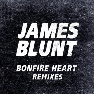 James Blunt Bonfire Heart (Remixes)