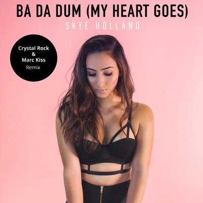 Skye Holland Ba Da Dum (My Heart Goes) (Crystal Rock & Marc Kiss Remix)