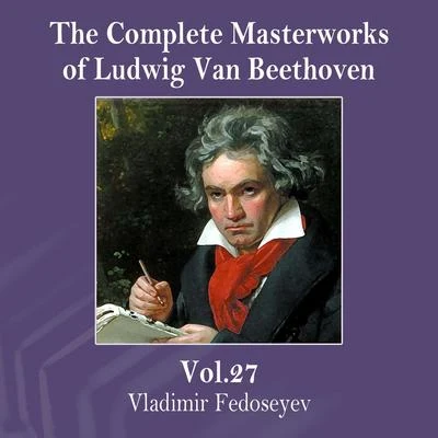 Vladimir Fedoseyev The Complete Masterworks of Ludwig Van Beethoven, Vol. 27