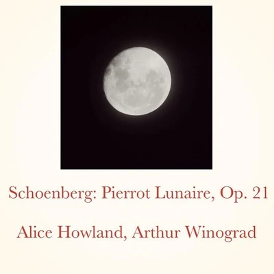 Arthur Winograd/Alice Howland Schoenberg: Pierrot Lunaire, Op. 21