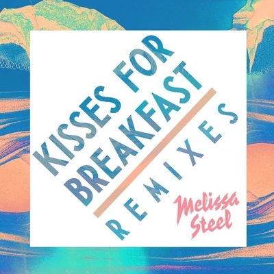 Melissa Steel Kisses For Breakfast (Remixes)