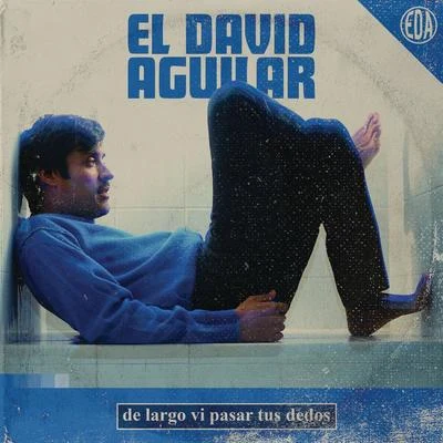 El David Aguilar De Largo Vi Pasar Tus Dedos