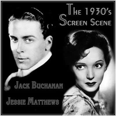 Jack Buchanan/Jessie Matthews The 1930s Screen Scene