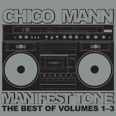 Chico Mann Manifest Tone (The Best of Volumes 1 - 3)