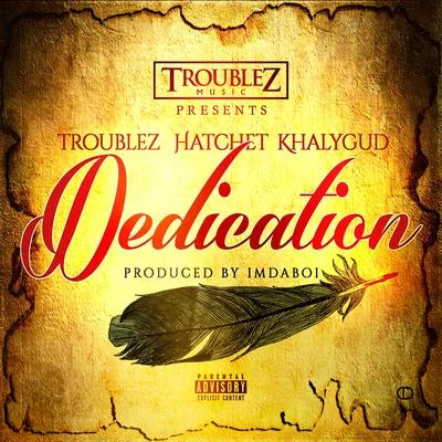 Hatchet/Troublez/Khalygud Dedication